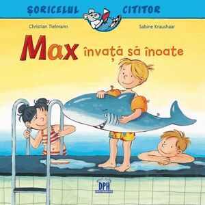 Max invata sa inoate. Soricelul cititor - Sabine Kraushaar, Christian Tielmann imagine