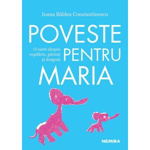 Poveste pentru Maria - Ioana Baldea Constantinescu imagine