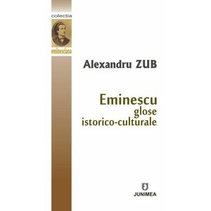 Eminescu: glose istorico-culturale | Alexandru Zub imagine