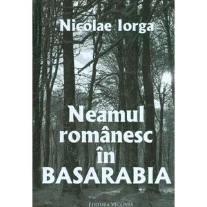 Neamul romanesc in Basarabia | Nicolae Iorga imagine