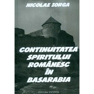 Continuitatea spiritului romanesc in Basarabia | Nicolae Iorga imagine