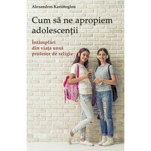 Cum sa ne apropiem adolescentii | Alexandros Kalomiros imagine