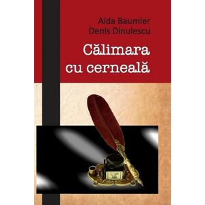 Calimara cu cerneala | Aida Baumler, Denis Dinulescu imagine