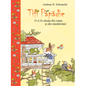 Tifi Papadie - O zi in casa din copac si alte nazdravanii | Andreas H. Schmachtl imagine