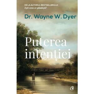 Puterea intentiei | Dr. Wayne W. Dyer imagine