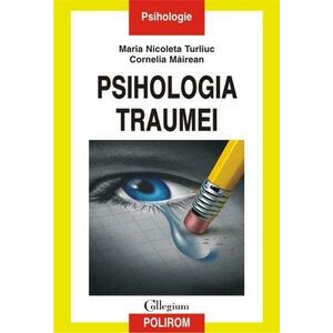 Psihologia traumei | Cornelia Mairean, Maria Nicoleta Turliuc imagine
