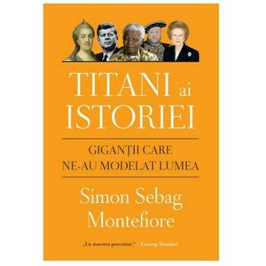 Titani ai istoriei | Simon Sebag Montefiore imagine