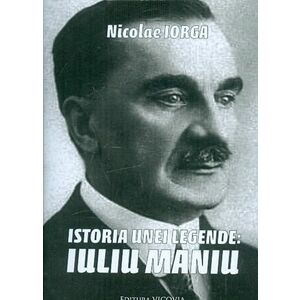 Istoria unei legende: Iuliu Maniu | Nicolae Iorga imagine