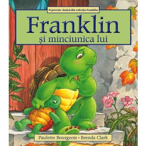Franklin si minciunica lui | Paulette Bourgeois, Brenda Clark imagine