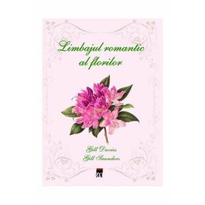 Limbajul romantic al florilor | Gill Davies, Gill Saunders imagine