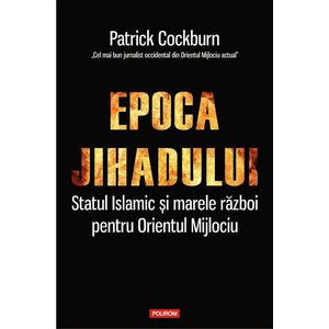 Epoca jihadului | Patrick Cockburn imagine