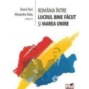 Romania intre lucrul bine facut si Marea Unire | Alexandru Radu, Daniel Buti imagine
