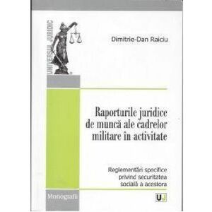 Raporturile juridice de munca ale cadrelor militare in activitate | Dimitrie-Dan Raiciu imagine