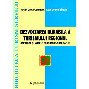 Dezvoltarea durabila a turismului regional | Adina Liana Camarda, Ioan Ovidiu Birsan imagine