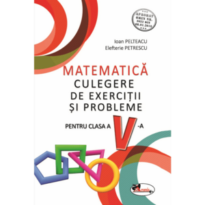 Matematica. Culegere de exercitii si probleme pentru clasa a V-a | Ioan Pelteacu, Elefterie Petrescu imagine