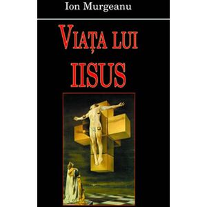 Viata lui Iisus | Ion Murgeanu imagine