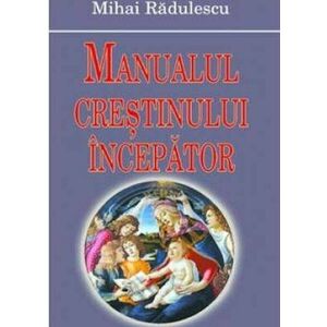 Manualul crestinului incepator | Mihai Radulescu imagine