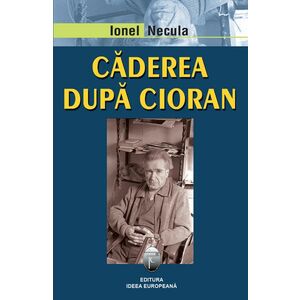 Caderea dupa Cioran | Ionel Necula imagine