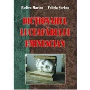 Dictionarul Luceafarului eminescian | Rodica Marian Felicia Serban imagine