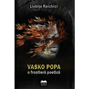 Vasko Popa - O Frontiera Poetica | Liubita Raichici imagine