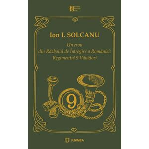 Un erou din Razboiul de Intregire a Romaniei | Ion I. Solcanu imagine