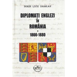 Diplomati englezi in Romania 1866 -1880 | Sorin Liviu Damean imagine