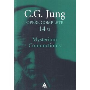 Mysterium Coniunctionis 2. Cercetari asupra separarii si unirii contrastelor sufletesti in alchimie | C.G. Jung imagine