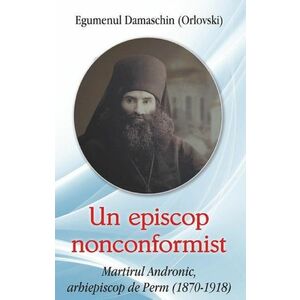 Un episcop nonconformist | Egumenul Damaschin (Orlovski) imagine