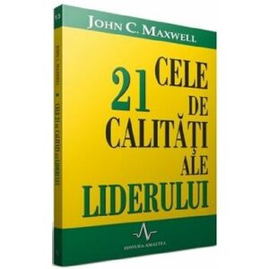 CELE 21 DE CALITATI ALE LIDERULUI - John C. Maxwell imagine