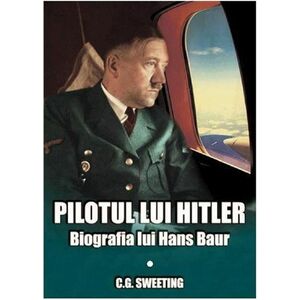 Pilotul lui Hitler | C.G. Sweeting imagine