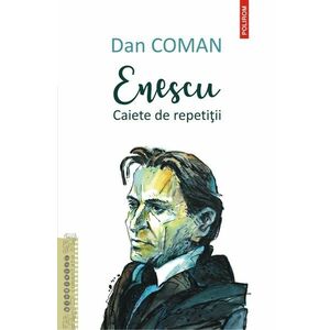 Enescu - Caiete de repetitii | Dan Coman imagine