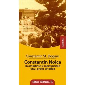 Constantin Noica in amintirile si marturisirile unui preot ortodox | Constantin Stan Dogaru imagine