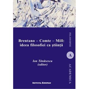 Brentano - Comte - Mill: ideea filosofiei ca stiinta | Ion Tanasescu imagine