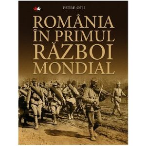 Romania in Primul Razboi Mondial | Petre Otu imagine