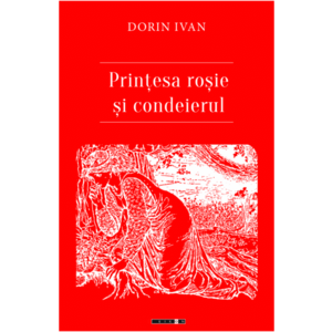 Printesa rosie si condeierul | Dorin Ivan imagine