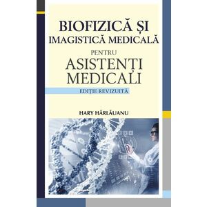 Biofizica si imagistica medicala pentru asistenti medicali - Hary Harlauanu imagine
