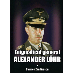 Enigmaticul general Alexander Lohr | Carmen Zamfirescu imagine