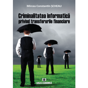 Criminalitatea informatica privind transferurile financiare | Mircea Constantin Scheau imagine
