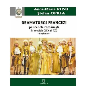 Dramaturgi francezi pe scenele romanesti in secolele XIX si XX | Ana-Maria Rusu, Stefan Oprea imagine