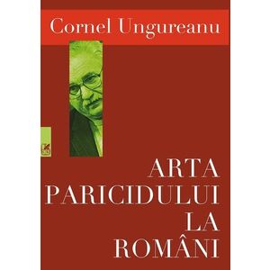 Arta paricidului la romani | Cornel Ungureanu imagine