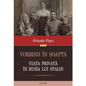 Vorbind in soapta. Viata privata in Rusia lui Stalin | Orlando Figes imagine