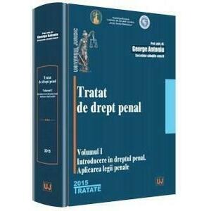 Tratat de drept penal. Volumul I. Introducere in dreptul penal. Aplicarea legii penale | George Antoniu imagine