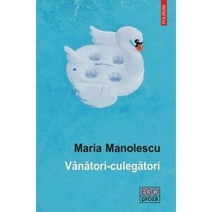 Vanatori - culegatori | Maria Manolescu imagine