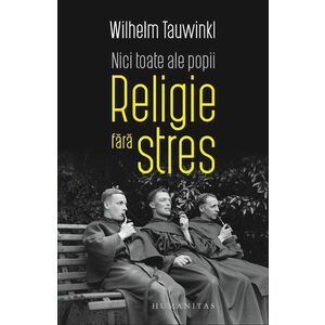 Religie fara stres. Nici toate ale popii/Wilhelm Tauwinkl imagine