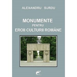 Monumente pentru eroii culturii romane | Alexandru Surdu imagine