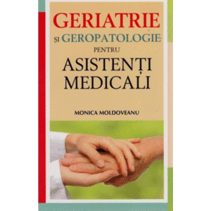Geriatrie si geropatologie pentru asistenti medicali | Monica Moldoveanu imagine