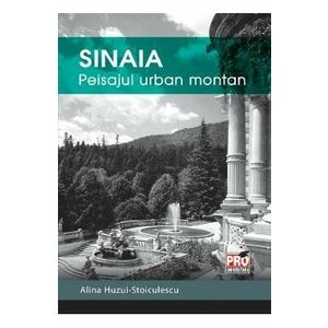 Sinaia: Peisajul urban montan | Alina Huzui-Stoiculescu imagine