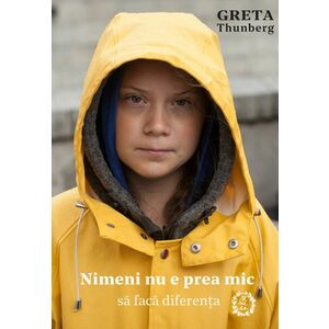 Nimeni nu e prea mic sa faca diferenta | Greta Thunberg imagine