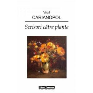 Scrisori catre plante | Virgil Carianopol imagine