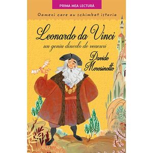 Leonardo Da Vinci, un geniu dincolo de veacuri. Oameni care au schimbat istoria | Davide Morosinotto imagine